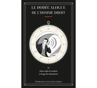 Le Dodécalogue de l'homme droit: Douze règles de conduite à l'usage du siècle présent