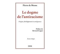 Le dogme de l'antiracisme Origine, développement et conséquences - Pierre De Meuse - Dmm Dominique Martin Morin - broché - Essai