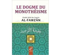 Le Dogme du Monothéisme ,Shaykh Saleh al FAWZAN de Shaykh Sâlih b. Fawzan Al-Fawzân ( 2011 )