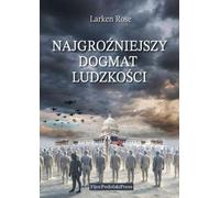 Le dogme le plus dangereux de l'humanité - Larsen Rose (Buch auf Polnisch)