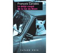 Le doigt coupé de la rue du Bison - François Caradec - Fayard - broché - Roman