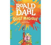 Le doigt magique Roald Dahl (Auteur), Marie Saint-Dizier (Traduction), Raymond Farré (Traduction), Quentin Blake (Illustration)