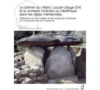 Le Dolmen Du Villard, Lauzet-Ubaye (04) Et Le Contexte Funéraire Au Néolithique Dans Les Alpes Méridionales - Réflexions Sur Le Mobilier Et Les Pratiques Funéraires Au Campaniforme En...