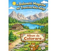 Le Dolomiti Magiche del Trentino Alto Adige da Colorare: Album da colorare
