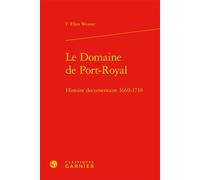 Le Domaine de Port-Royal Histoire documentaire 1669-1710 - Freddie Ellen Weaver - Classiques Garnier - relié - Beau livre