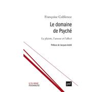 Le domaine de Psyché La plainte, l'amour et l'affect - Françoise Coblence - Puf - broché - Essai