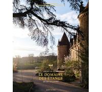 Le Domaine des Étangs: Un art de vivre - An art of living