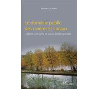 Le domaine public des rivières et canaux Histoire culturelle et enjeux contemporains - Bernard Le Sueur - L'harmattan - broché - Etude