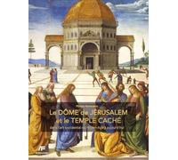 Le Dôme de Jérusalem et le temple caché: Dans l'art occidental du moyen-âge à aujourd'hui
