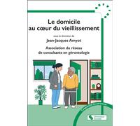 Le domicile au coeur du vieillissement - Jean-Jacques Amyot - Chronique Sociale - broché - Guide