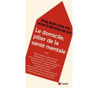 Le domicile, pilier de la santé mentale - Être bien chez soi - Collectif - L'aube Eds De - broché - Guide