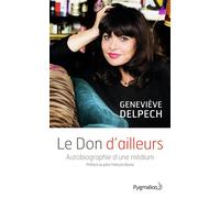 Le Don d'ailleurs Autobiographie d'une médium - Geneviève Delpech - Pygmalion - broché - Essai