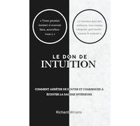 Le don de Intuition: Comment arrêter de douter et commencer à écouter la sagesse intérieure