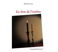 Le don de l’ombre - Ghyslain Lévy - Campagne Premiere - broché - Essai