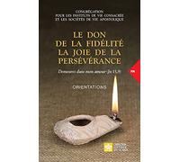 Le don de la fidélité la joie de la persévérance. Demeurez dans mon amour (Jn 15,9): Orientations
