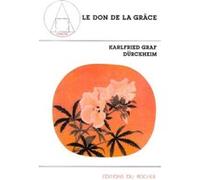 Le Don de la grâce Karlfried Von Dürckheim (Auteur), Philippe Giraudon (Traduction)