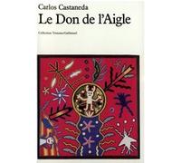 Le Don de l'Aigle Carlos Castaneda (Auteur), Guy Casaril (Traduction)