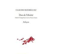 Le Don de l'ébriété Claudio Rodriguez (Auteur), Laurence Breysse-Chanet (Traduction), Antonio Gamoneda (Auteur)
