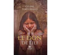 Le don de Lili - Céline Tortorello - Le Lys Bleu - broché - Roman