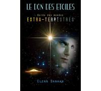 Le Don des Étoiles Guide des mondes extraterrestres - Elena Danaan - Be Light - broché - Guide