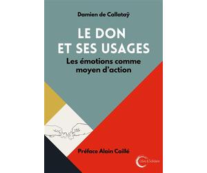 Le don et ses usages Les émotions comme moyen d'action - Damien De Callatay - Libre & Solidaire - broché - Essai