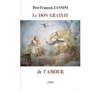 Le Don gratuit de l'Amour - François Zannini - Dmm Dominique Martin Morin - broché - Essai