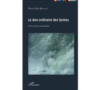 Le don ordinaire des larmes Une voie de ressourcement - Pierre-Paul Bracco - L'harmattan - broché - Essai
