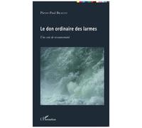 Le don ordinaire des larmes Une voie de ressourcement - Pierre-Paul Bracco - L'harmattan - broché - Essai