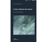 Le don ordinaire des larmes Une voie de ressourcement - Pierre-Paul Bracco - L'harmattan - broché - Essai