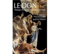 Le don : Théologie, philosophie, psychologie, sociologie, colloque interdisciplinaire, Lyon, 24-25 Novembre 2000