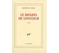 Le donjon de Lonveigh - Philippe Le Guillou - Gallimard - broché - Roman