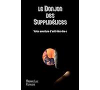 Le Donjon des Supplidélices: Un livre-jeu BDSM dont vous n'êtes ni le héros, ni l'héroïne.