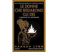Le donne che sfidarono gli dei. L'eredità di Artemide