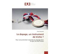 Le dopage, un instrument de triche ? Pour une promotion raisonnee du dopage dans le sport de haut niveau - Pierre Raczynski - Universitaires Europeennes - broché - Essai