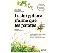 Le Doryphore N'aime Que Les Patates - 60 Chroniques De Végétaux D'insectes Et Autres Petites Bestioles Du Jardin