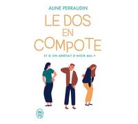 Le Dos En Compote - Et Si On Arrêtait D'avoir Mal ?