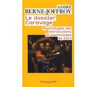 Le Dossier Caravage: Psychologie des attributions et psychologie de l'art