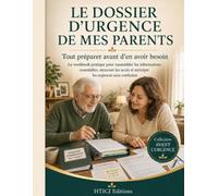 Le dossier d’urgence de mes parents: Tout préparer avant d’en avoir besoin