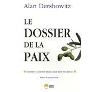 Le dossier de la paix. Comment le conflit israélo-arabe peut être résolu.