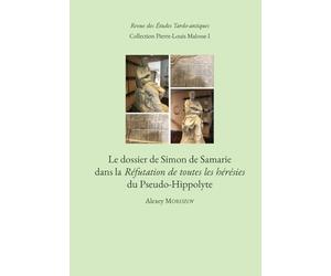 Le dossier de Simon de Samarie dans la Réfutation de toutes les hérésies du Pseudo-Hippolyte