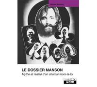 LE DOSSIER MANSON Mythe et réalité d'un chaman hors-la-loi