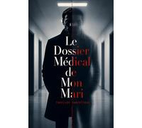 Le Dossier Médical de Mon Mari: La fraude la plus silencieuse est celle qu'on signe de la main d'un médecin. Thriller Psychologique Domestique. Roman à Suspense nouveauté