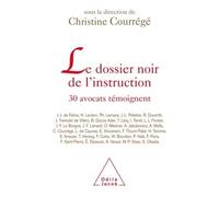 Le Dossier noir de l'instruction 30 avocats témoignent... - Christine Courrégé - Odile Jacob - broché - Essai