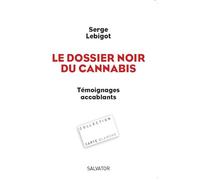 Le dossier noir du cannabis Témoignages accablants - Serge Lebigot - Salvator - broché - Etude