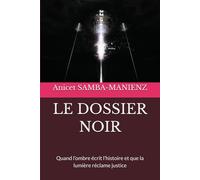 LE DOSSIER NOIR: Quand l’ombre écrit l’histoire et que la lumière réclame justice