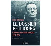 Le Dossier Petlioura - L'ukraine, Une Affaire Française 1917-1926