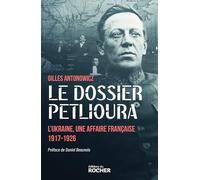 Le dossier Petlioura: L'Ukraine, une affaire française 1917-1926