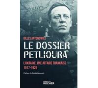 Le Dossier Petlioura - L'ukraine, Une Affaire Française 1917-1926
