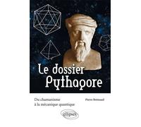 Le dossier Pythagore. Du chamanisme à la mécanique quantique - Pierre Brémaud - Ellipses - broché - Essai