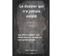 Le dossier qui n’a jamais existé: Une affaire oubliée. Une vérité enterrée. Quelqu’un veut qu’elle le reste.